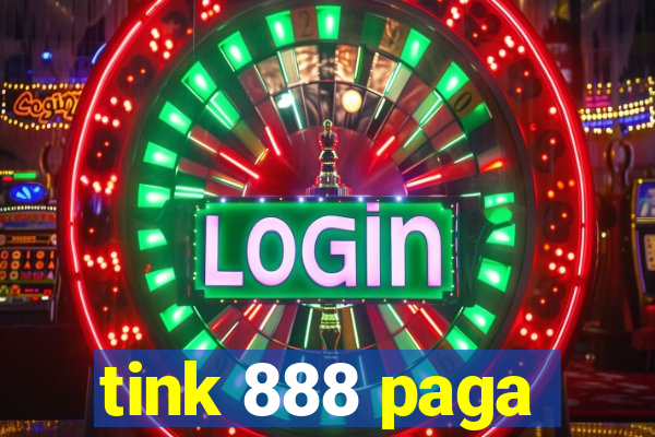 tink 888 paga